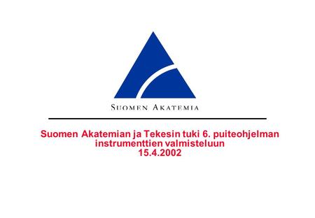 Suomen Akatemian ja Tekesin tuki 6. puiteohjelman instrumenttien valmisteluun 15.4.2002.