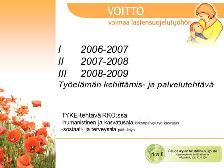 1 I 2006-2007 II 2007-2008 III2008-2009 Työelämän kehittämis- ja palvelutehtävä TYKE-tehtävä RKO:ssa -humanistinen ja kasvatusala kirkonpalvelutyö, kasvatus.