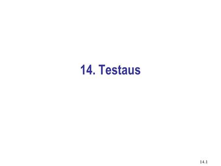 14.1 14. Testaus. 14.2 Testaus Testauksella pyritään löytämään virheitä, jotka sitten korjataan. Yksittäinen testi on yleensä ohjelman suoritus (tietyillä.
