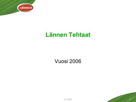 14.2.20071 Lännen Tehtaat Vuosi 2006. 14.2.20072 Tulos/osake 2002-2006, euroa IFRS.