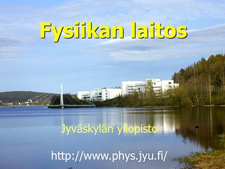 Jyväskylän yliopisto  Fysiikan laitos.