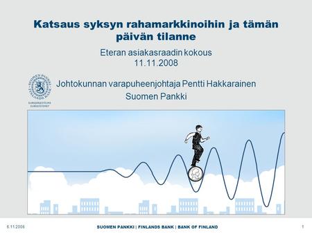 SUOMEN PANKKI | FINLANDS BANK | BANK OF FINLAND Katsaus syksyn rahamarkkinoihin ja tämän päivän tilanne Eteran asiakasraadin kokous 11.11.2008 Johtokunnan.