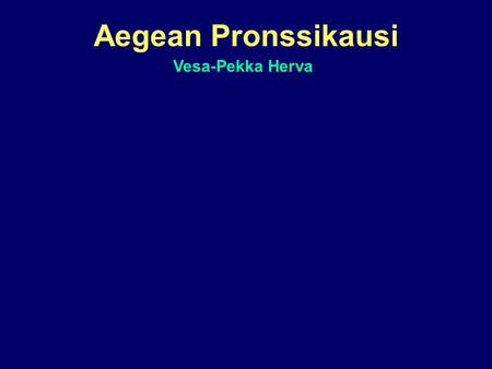 Aegean Pronssikausi Vesa-Pekka Herva. Luento 30.9.-11.11.2003 -Ti ja to, klo 12-14 (ei vko 44) -Sali F211 -Korvaa Har340 (tai sop.) Tentti? Yhteystiedot.