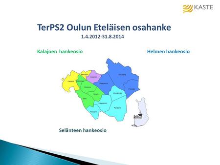 TerPS2 Oulun Eteläisen osahanke 1.4.2012-31.8.2014 KalajoenhankeosioHelmen hankeosio Selänteen hankeosio.