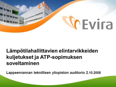 Lämpötilahallittavien elintarvikkeiden kuljetukset ja ATP-sopimuksen soveltaminen Lappeenrannan teknillisen yliopiston auditorio 2.10.2008.