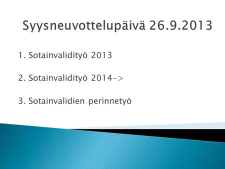 1. Sotainvalidityö 2013 2. Sotainvalidityö 2014-> 3. Sotainvalidien perinnetyö.