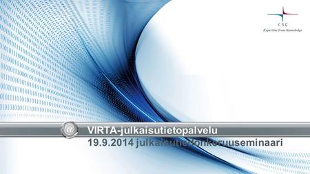 VIRTA-julkaisutietopalvelu 19.9.2014 julkaisutiedonkeruuseminaari.