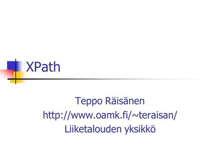 XPath Teppo Räisänen  Liiketalouden yksikkö.
