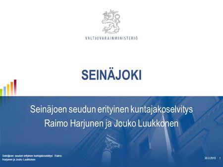 SEINÄJOKI Seinäjoen seudun erityinen kuntajakoselvitys Raimo Harjunen ja Jouko Luukkonen 1 30.3.2015 Seinäjioen seudun erityinen kuntajakoselvitys/ Raimo.