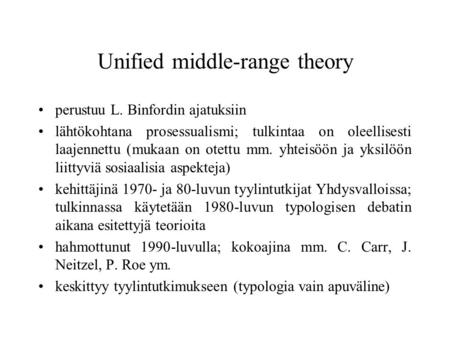 Unified middle-range theory perustuu L. Binfordin ajatuksiin lähtökohtana prosessualismi; tulkintaa on oleellisesti laajennettu (mukaan on otettu mm.