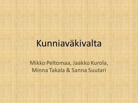 Mikko Peltomaa, Jaakko Kurola, Minna Takala & Sanna Suutari