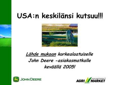 USA:n keskilänsi kutsuu!!! Lähde mukaan korkealaatuiselle John Deere -asiakasmatkalle keväällä 2005!