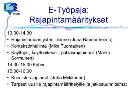 E-Työpaja: Rajapintamääritykset 13.00-14.30 Rajapintamääritysten tilanne (Juha Rannanheimo) Kontekstinhallinta (Mika Tuomainen) Käyttäjä-, käyttöoikeus-,