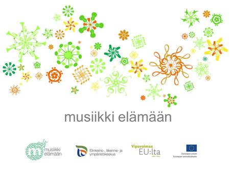 Musiikki elämään. Musiikki elämään Osallistavan konserttitoiminnan ja yleisöyhteistyön alueellinen kehittämishanke 2011−2013.