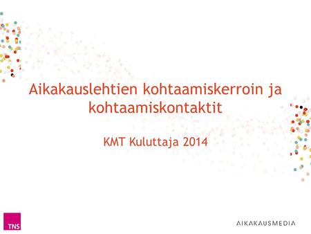 Aikakauslehtien kohtaamiskerroin ja kohtaamiskontaktit KMT Kuluttaja 2014.
