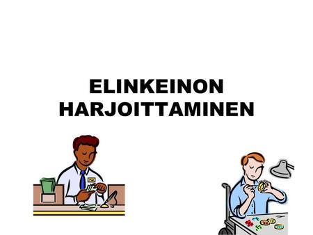 ELINKEINON HARJOITTAMINEN. OIKEUS ELINKEINON HARJOITTAMISEEN Luonnollisella henkilöllä, jolla asuinpaikka Euroopan talousalueella Suomalaisella yhteisöllä.