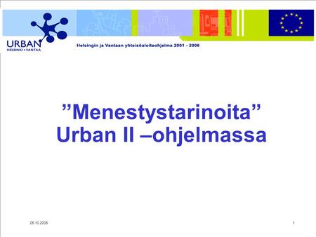 25.10.20051 ”Menestystarinoita” Urban II –ohjelmassa.