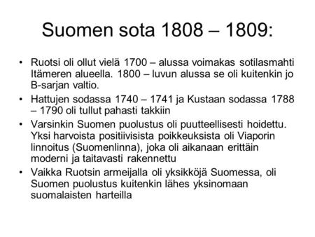 Suomen sota 1808 – 1809: Ruotsi oli ollut vielä 1700 – alussa voimakas sotilasmahti Itämeren alueella. 1800 – luvun alussa se oli kuitenkin jo B-sarjan.