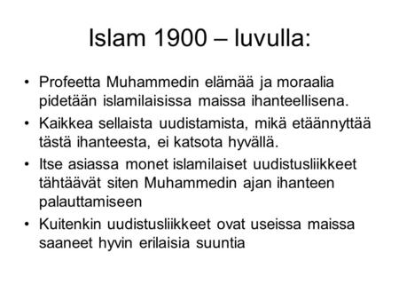 Islam 1900 – luvulla: Profeetta Muhammedin elämää ja moraalia pidetään islamilaisissa maissa ihanteellisena. Kaikkea sellaista uudistamista, mikä etäännyttää.
