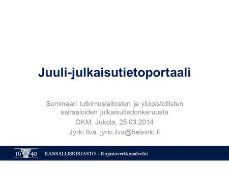 KANSALLISKIRJASTO - Kirjastoverkkopalvelut Juuli-julkaisutietoportaali Seminaari tutkimuslaitosten ja yliopistollisten sairaaloiden julkaisutiedonkeruusta.