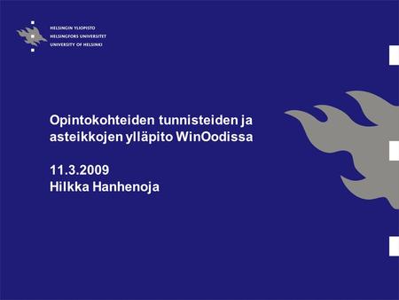 Opintokohteiden tunnisteiden ja asteikkojen ylläpito WinOodissa 11.3.2009 Hilkka Hanhenoja.