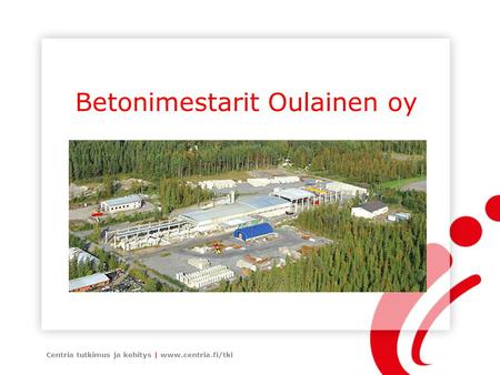 Betonimestarit Oulainen oy Centria tutkimus ja kehitys | www.centria.fi/tki.