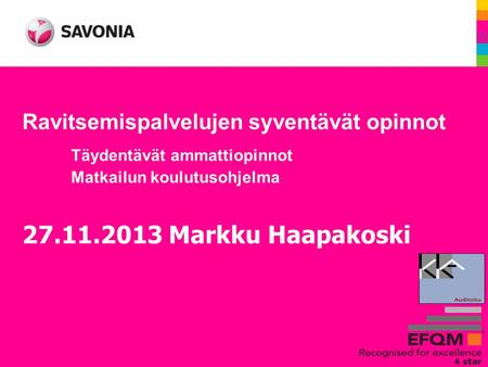 Ravitsemispalvelujen syventävät opinnot Täydentävät ammattiopinnot Matkailun koulutusohjelma 27.11.2013 Markku Haapakoski.