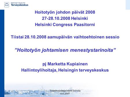 Toimitusjohtaja Matti Toivola 8.6.2007 Hoitotyön johdon päivät 2008 27-28.10.2008 Helsinki Helsinki Congress Paasitorni Tiistai 28.10.2008 aamupäivän vaihtoehtoinen.