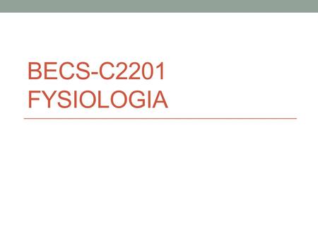 BECS-C2201 Fysiologia.