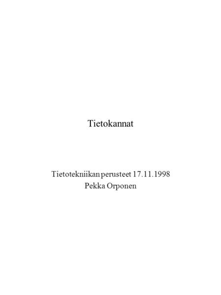 Tietokannat Tietotekniikan perusteet 17.11.1998 Pekka Orponen.