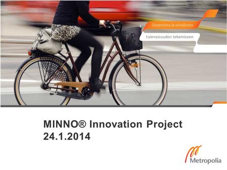 MINNO® Innovation Project 24.1.2014. Agenda (Finnish)  9.15-9.30 Tyttöjen Nicehearts -toiminta, ohjaavat opettajat Tiina Karihtala ja Tuija Ruismäki.