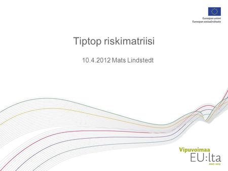 Tiptop riskimatriisi 10.4.2012 Mats Lindstedt.