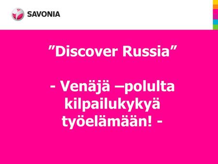 ”Discover Russia” - Venäjä –polulta kilpailukykyä työelämään! -
