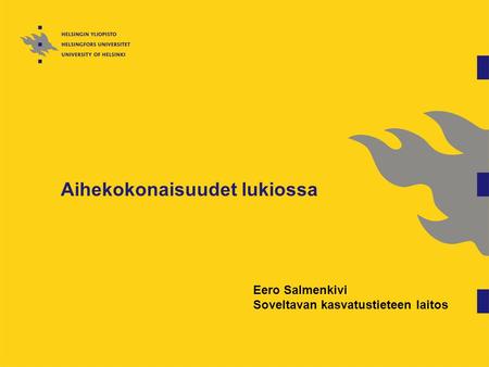 Aihekokonaisuudet lukiossa Eero Salmenkivi Soveltavan kasvatustieteen laitos.