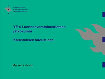 YE 4 Luonnonvarataloustieteen jatkokurssi Kalastuksen taloustiede