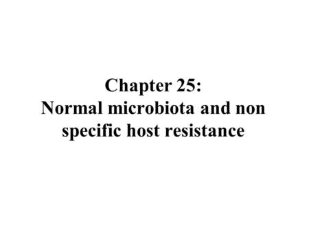 Chapter 25: Normal microbiota and non specific host resistance