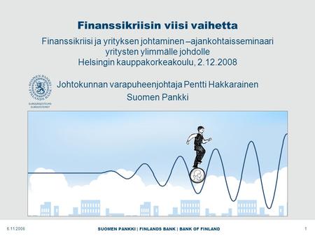 SUOMEN PANKKI | FINLANDS BANK | BANK OF FINLAND Finanssikriisin viisi vaihetta Finanssikriisi ja yrityksen johtaminen –ajankohtaisseminaari yritysten ylimmälle.
