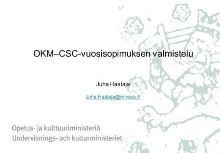 OKM–CSC-vuosisopimuksen valmistelu Juha Haataja