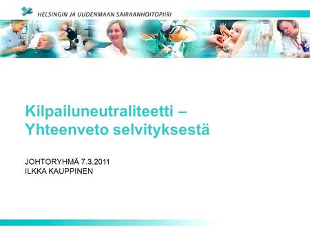 Kilpailuneutraliteetti – Yhteenveto selvityksestä JOHTORYHMÄ 7.3.2011 ILKKA KAUPPINEN.