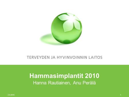 2.4.2015 1 Hammasimplantit 2010 Hanna Rautiainen, Anu Perälä.