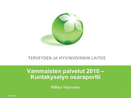 1.11.2011 1 Vammaisten palvelut 2010 – Kuntakyselyn osaraportti Riikka Väyrynen.