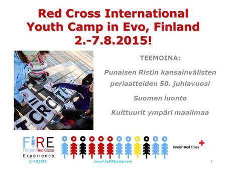 Red Cross International Youth Camp in Evo, Finland 2.-7.8.2015! TEEMOINA: Punaisen Ristin kansainvälisten periaatteiden 50. juhlavuosi Suomen luonto Kulttuurit.