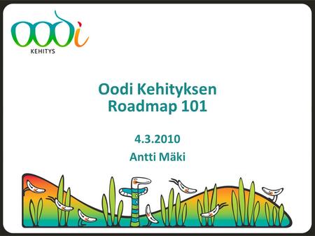 Oodi Kehityksen Roadmap 101 4.3.2010 Antti Mäki. University of Lapland IN HELSINKI / ESPOO Aalto University: Helsinki University of Technology Helsinki.
