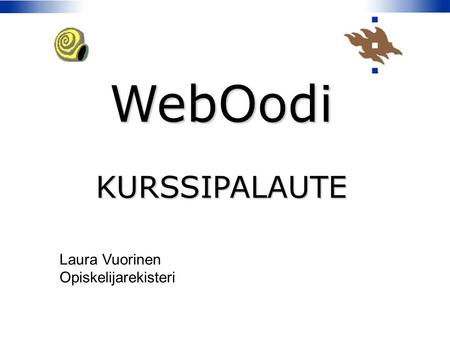 WebOodiKURSSIPALAUTE Laura Vuorinen Opiskelijarekisteri.