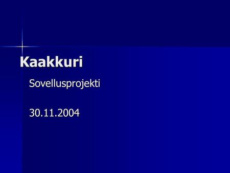 Kaakkuri Sovellusprojekti30.11.2004. Esityksen rakenne Projektiorganisaatio Projektiorganisaatio Taustatietoja Taustatietoja Sovelluksen ominaisuudet.