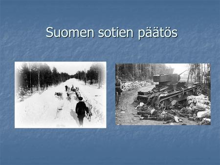 Suomen sotien päätös. Rauhanehdot 1944 Suomi luovutti Neuvostoliitolle talvisodassa menetettyjen alueiden lisäksi Petsamon ja joutui vuokraamaan Porkkalan.
