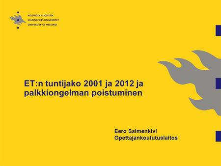 ET:n tuntijako 2001 ja 2012 ja palkkiongelman poistuminen Eero Salmenkivi Opettajankoulutuslaitos.