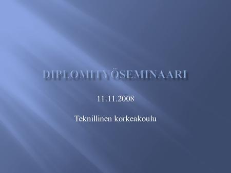 11.11.2008 Teknillinen korkeakoulu. Riitta Karhumaa Valvoja: Professori Riku Jäntti Ohjaaja: TkL Michael Hall.