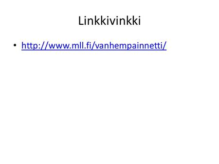 Linkkivinkki http://www.mll.fi/vanhempainnetti/.