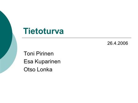 Tietoturva Toni Pirinen Esa Kuparinen Otso Lonka 26.4.2006.